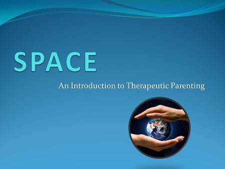 An Introduction to Therapeutic ParentingAn Introduction to Therapeutic Parenting.