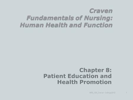 Craven Fundamentals of Nursing: Human Health and Function Chapter 8: Patient Education and Health Promotion NRS_320_Craven Collings20121.
