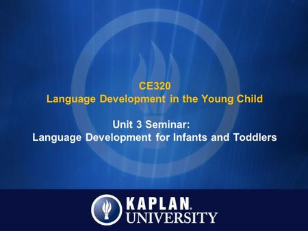 Unit 3 Seminar: Language Development for Infants and Toddlers