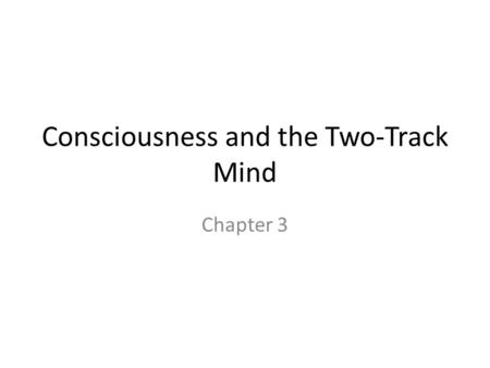 Consciousness and the Two-Track Mind