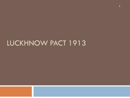 LUCKHNOW PACT 1913 1. BACKGROUND  First decade of 20 th century was bit peaceful  Muslim youth was charged  Annulment of Partition of Bangal  Kanpur.