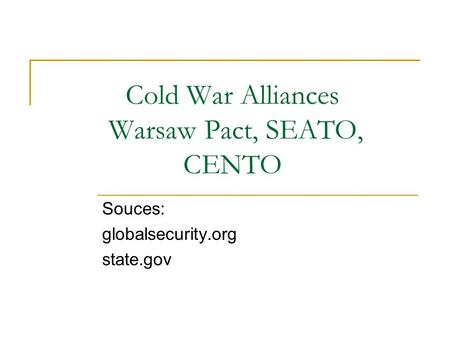 Cold War Alliances Warsaw Pact, SEATO, CENTO