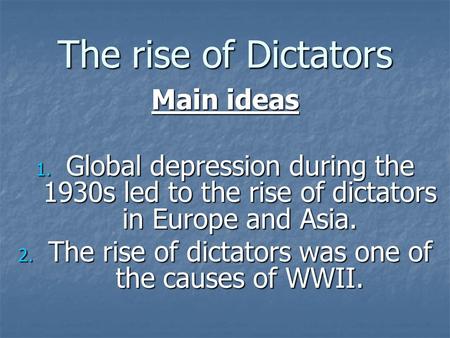 The rise of dictators was one of the causes of WWII.