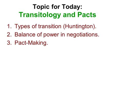 Topic for Today: Transitology and Pacts