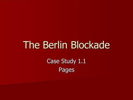 The Berlin Blockade Case Study 1.1 Pages.