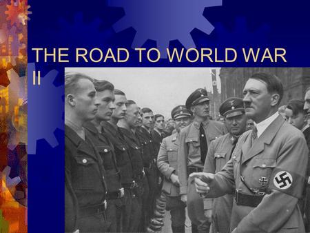 THE ROAD TO WORLD WAR II. Adolf Hitler  His main goal was to unify the entire German- speaking world (Volk).  His focus would include Austria and regions.