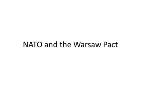 NATO and the Warsaw Pact. Political Climate after WW2 The War ended in 1945 Two major players were US and USSR Rebuilding Europe with two ideologies –