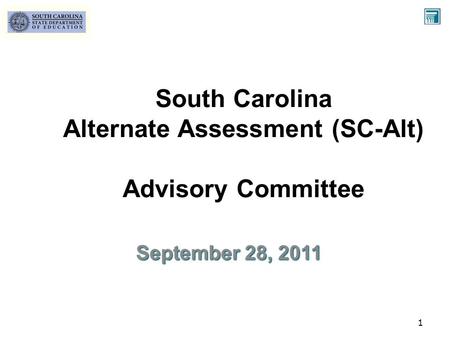 South Carolina Alternate Assessment (SC-Alt) Advisory Committee September 28, 2011 1.