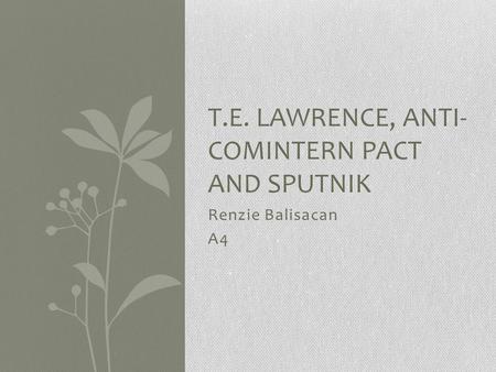 Renzie Balisacan A4 T.E. LAWRENCE, ANTI- COMINTERN PACT AND SPUTNIK.