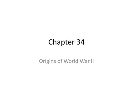 Chapter 34 Origins of World War II. 1 Italy: Invaded Ethiopia, 1935and aided fascists in the Spanish Civil War. In 1936 Spanish General Franco started.