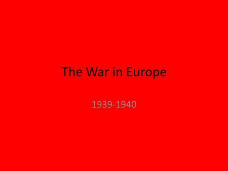 The War in Europe 1939-1940. The Treaty of Versailles Formally ended WWI Imposed harsh terms on Germany – Lost land – Limited military Angered many Germans.
