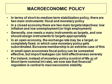 MACROECONOMIC POLICY In terms of short-to-medium term stabilization policy, there are two main instruments: fiscal and monetary policy In a closed economy.