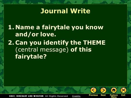 Journal Write 1.Name a fairytale you know and/or love. 2.Can you identify the THEME (central message) of this fairytale?