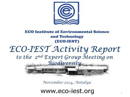ECO-IEST Activity Report to the 2 nd Expert Group Meeting on Biodiversity ECO-IEST at a Glance1 November 2014, Antalya.