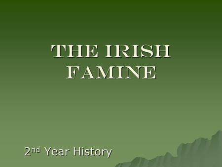 The Irish famine 2 nd Year History. Background  Most landlords protestant.  Many absentee.  Gale day (landlord’s agent).  Large farmers (30 acres.