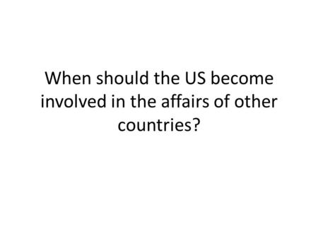 When should the US become involved in the affairs of other countries?