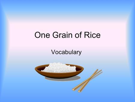 One Grain of Rice Vocabulary. plentifully Number of Syllables: 4 Part of Speech: adverb Definition: with nothing lacking; with more than enough Sentence: