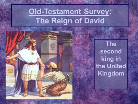 The second king in the United Kingdom Old-Testament Survey: The Reign of David.