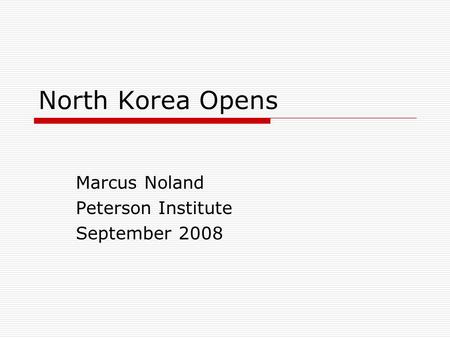 North Korea Opens Marcus Noland Peterson Institute September 2008.
