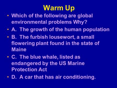 Warm Up Which of the following are global environmental problems Why?