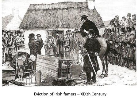 Eviction of Irish famers – XIXth Century. A cabin was seen closed one day a little out of town, when a man had the curiosity to open it, and in a dark.