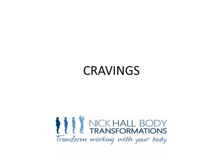 CRAVINGS. What do we crave? Why do we get cravings? Stress Boredom Low Blood Sugar Nutritional Famine How do we deal with cravings The Habit Cycle.