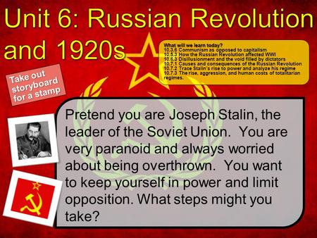 1 Take out storyboard for a stamp What will we learn today? What will we learn today? 10.3.6 Communism as opposed to capitalism 10.5.3 How the Russian.