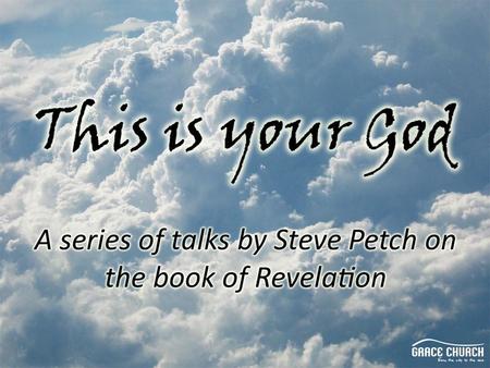 Steve Petch Sunday 6 th June 2010 Part 10: He is coming like a thief Revelation 16:1 – 21.