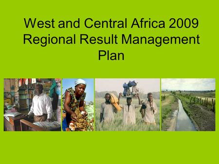 West and Central Africa 2009 Regional Result Management Plan.