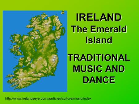 IRELAND The Emerald Island TRADITIONAL MUSIC AND DANCE