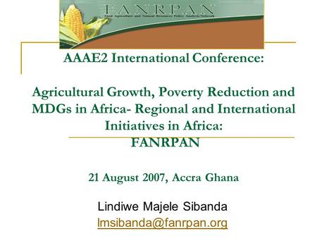 AAAE2 International Conference: Agricultural Growth, Poverty Reduction and MDGs in Africa- Regional and International Initiatives in Africa: FANRPAN 21.