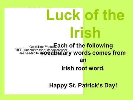 Luck of the Irish Each of the following vocabulary words comes from an Irish root word. Happy St. Patrick’s Day!