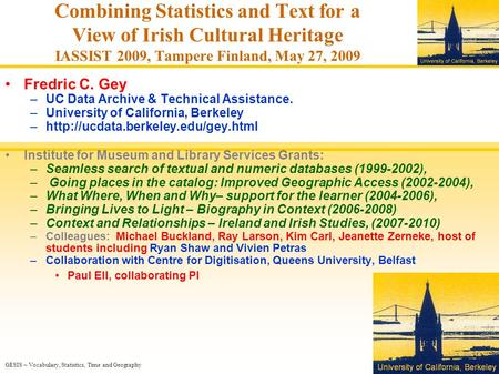 GESIS – Vocabulary, Statistics, Time and Geography Combining Statistics and Text for a View of Irish Cultural Heritage IASSIST 2009, Tampere Finland, May.