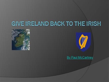 By Paul McCartney. Lyrics Page One Give Ireland back to the Irish don't make them have to take it away give Ireland back to the Irish make Ireland Irish.