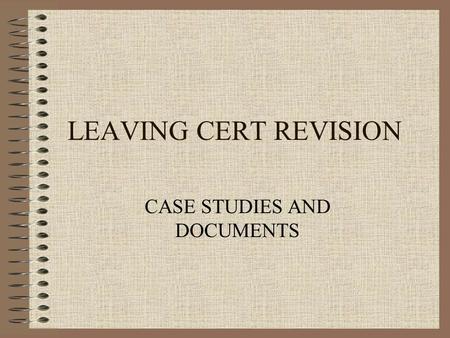 LEAVING CERT REVISION CASE STUDIES AND DOCUMENTS.