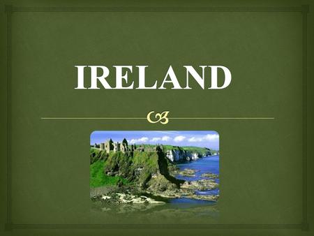   History in brief  Dublin  Climate  Irish food  Irish flag  Bray, Ireland  Belfast, Northern Ireland Index.