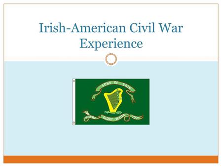 Irish-American Civil War Experience. Before the War First immigrant group to arrive in large numbers Between 1800 and 1920, 5 million Irish men and women.