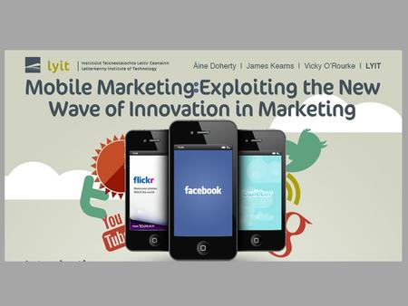 Introduction Global market penetration rates at 91% (Ericsson, 2012) “The use of the mobile medium as a means of marketing communications” (Leppaniemi.