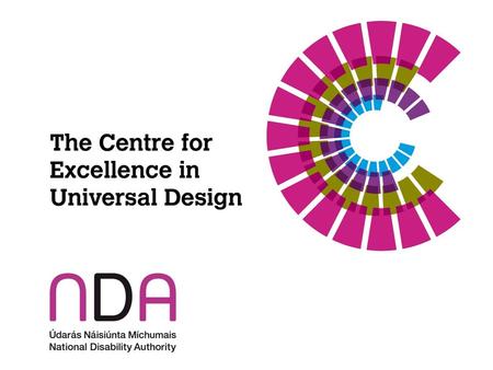 Universal Design in an Irish Context NDA Conference 2012 Donal Rice Senior Design Advisor, ICT Centre for Excellence in Universal Design (CEUD)