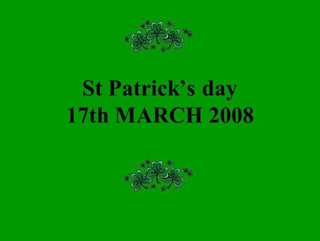 St Patrick’s day 17th MARCH 2008. Students prepared the decorations.