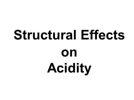 Structural Effects on Acidity. Acidity is associated not only with the tendency of compound to yield hydrogen in H 2 O but also to accept an electron.