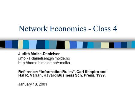 Network Economics - Class 4 Judith Molka-Danielsen  Reference: “Information Rules”, Carl Shapiro.