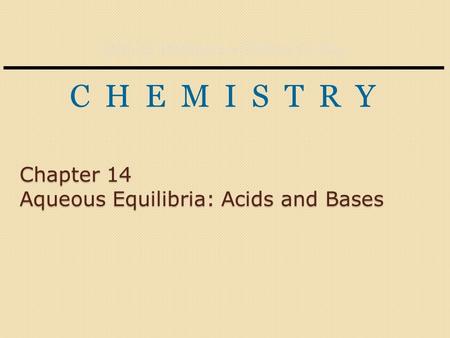 John E. McMurry Robert C. Fay C H E M I S T R Y Chapter 14 Aqueous Equilibria: Acids and Bases.