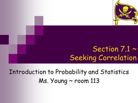 Section 7.1 ~ Seeking Correlation