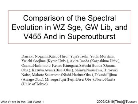 Comparison of the Spectral Evolution in WZ Sge, GW Lib, and V455 And in Superoutburst Daisaku Nogami, Kazuo Hiroi, Yuji Suzuki, Yuuki Moritani, Yu'ichi.