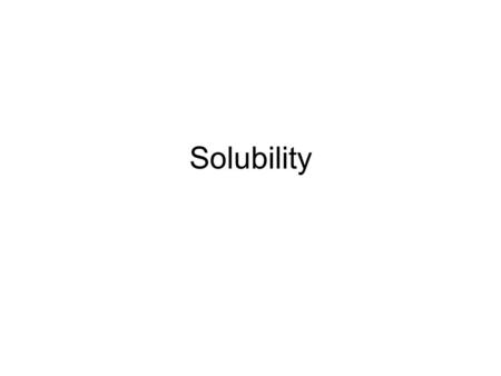 Solubility. Definition Q. How do you measure a compound’s solubility? A. The amount of that compound that will dissolve in a set volume of water. This.