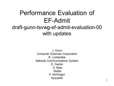 1 Performance Evaluation of EF-Admit draft-gunn-tsvwg-ef-admit-evaluation-00 with updates J. Gunn Computer Sciences Corporation R. Lichtenfels National.