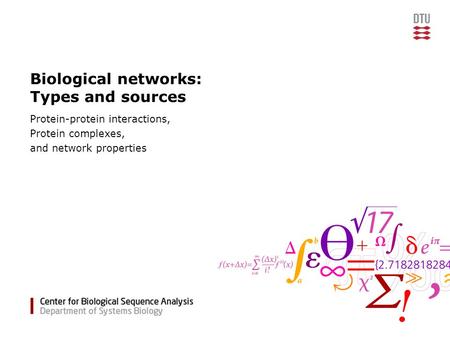 Biological networks: Types and sources Protein-protein interactions, Protein complexes, and network properties.