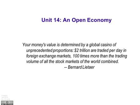 Created: Jan 2013 by Jim Luke. Unit 14: An Open Economy Your money's value is determined by a global casino of unprecedented proportions: $2 trillion are.