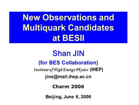 New Observations and Multiquark Candidates at BESII Shan JIN (for BES Collaboration) Institute of High Energy Physics (IHEP) Charm.